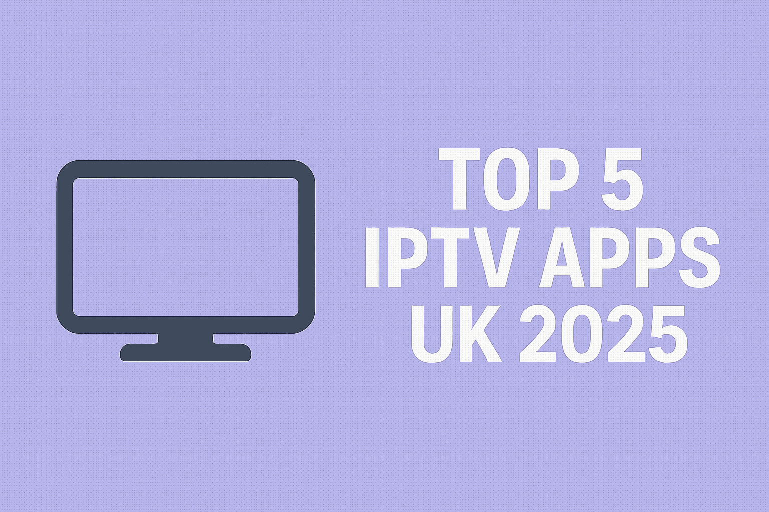 Image of "Top 5 IPTV Apps for UK Viewers in 2025" blog post